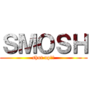 ＳＭＯＳＨ (shut up！！)