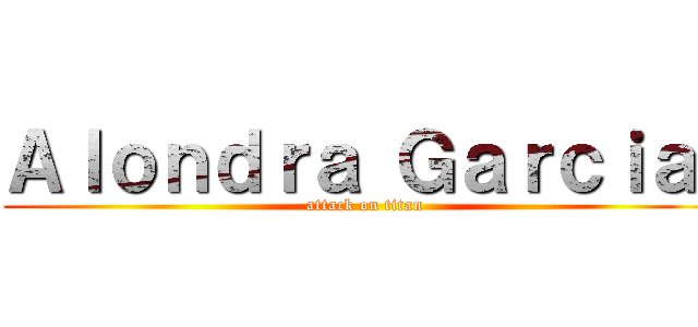 Ａｌｏｎｄｒａ Ｇａｒｃｉａ  (attack on titan)