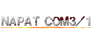 ＮＡＰＡＴ ＣＯＭ３／１ (attack on HOMEWORK )