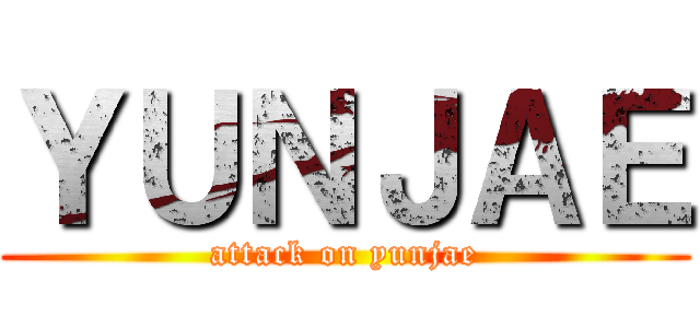 ＹＵＮＪＡＥ (attack on yunjae)