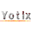 Ｙｏｔｉｘ (mucho más que anime)