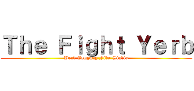 Ｔｈｅ Ｆｉｇｈｔ Ｙｅｒｂ (Prad Company Film Studio)