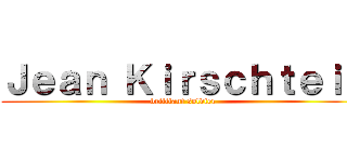 Ｊｅａｎ Ｋｉｒｓｃｈｔｅｉｎ (brilliant soldier)