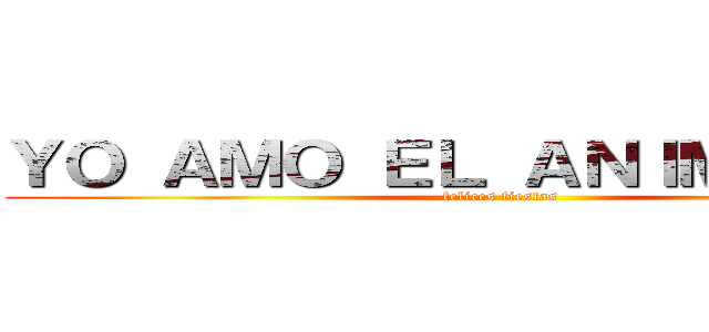 ＹＯ ＡＭＯ ＥＬ ＡＮＩＭＥ ｎ＿ｎ (felices fiestas)