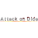 Ａｔｔａｃｋ ｏｎ Ｄｉｄｅ (Operation 1.1.1.)