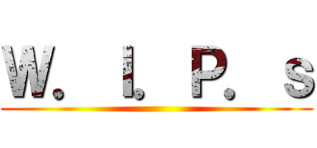 Ｗ．Ｉ．Ｐ．ｓ ()