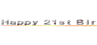 Ｈａｐｐｙ ２１ｓｔ Ｂｉｒｔｈｄａｙ Ｊｏｓｈｕａ (attack on titan)