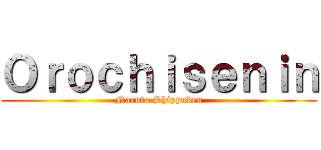 Ｏｒｏｃｈｉｓｅｎｉｎ (Naruto Shippuden)