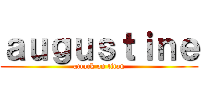 ａｕｇｕｓｔｉｎｅ (attack on titan)