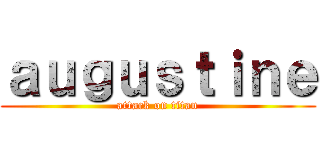 ａｕｇｕｓｔｉｎｅ (attack on titan)