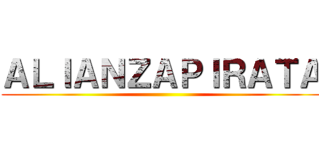 ＡＬＩＡＮＺＡＰＩＲＡＴＡ ()