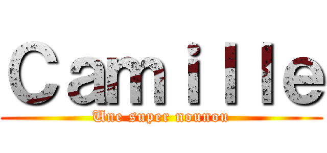 Ｃａｍｉｌｌｅ (Une super nounou)