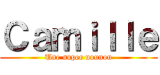 Ｃａｍｉｌｌｅ (Une super nounou)
