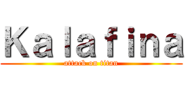 Ｋａｌａｆｉｎａ (attack on titan)