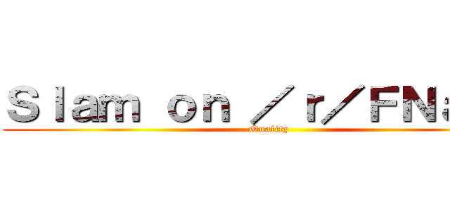 Ｓｌａｍ ｏｎ ／ｒ／ＦＮａＦＢ (Quality)