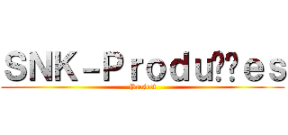 ＳＮＫ－Ｐｒｏｄｕçõｅｓ (Project)