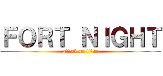 ＦＯＲＴ ＮＩＧＨＴ (attack on titan)