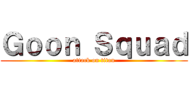 Ｇｏｏｎ Ｓｑｕａｄ (attack on titan)