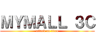 ＭＹＭＡＬＬ ３Ｃ (attack on titan)