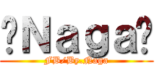 ϞＮａｇａϞ (FB/By.Naga)
