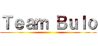 Ｔｅａｍ Ｂｕｌｏ ()