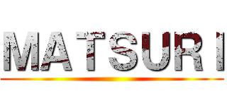 ＭＡＴＳＵＲＩ ()