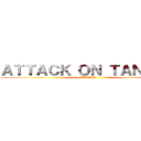 ＡＴＴＡＣＫ ＯＮ ＴＡＮＴＡＮ (ATTACK )