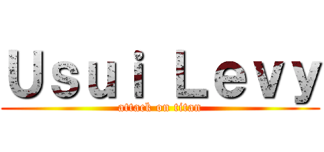 Ｕｓｕｉ Ｌｅｖｙ (attack on titan)