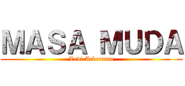 ＭＡＳＡ ＭＵＤＡ (Levi Ackerman)
