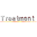 Ｔｒｅａｔｍｅｎｔ  ()