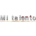 Ｍｉ ｔａｌｅｎｔｏ (diseñar)