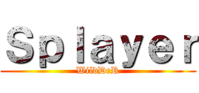 Ｓｐｌａｙｅｒ (WildDeR)