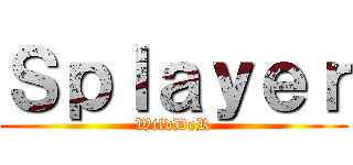 Ｓｐｌａｙｅｒ (WildDeR)