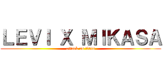 ＬＥＶＩ Ｘ ＭＩＫＡＳＡ (attack on titan)