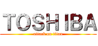 ＴＯＳＨＩＢＡ (attack on titan)