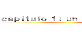 ｃａｐｉｔｕｌｏ １： ｕｎ  Ｅ．Ｖ．Ｏ． ()