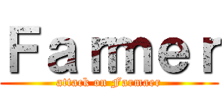 Ｆａｒｍｅｒ (attack on Farmaer)