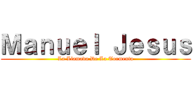 Ｍａｎｕｅｌ Ｊｅｓｕｓ (La Llamada De La Tormenta)