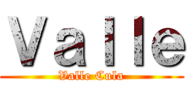 Ｖａｌｌｅ (Valle Cula)