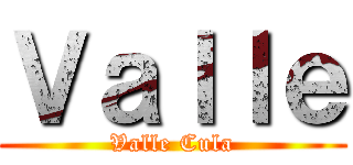 Ｖａｌｌｅ (Valle Cula)