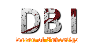 ＤＢＩ (De Bureau of Investigation)