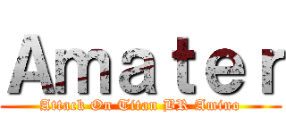Ａｍａｔｅｒ (Attack On Titan BR Amino)
