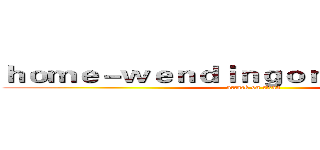 ｈｏｍｅ－ｗｅｎｄｉｎｇｏｎｌｉｎｅ．ｃｏｍ (attack on titan)