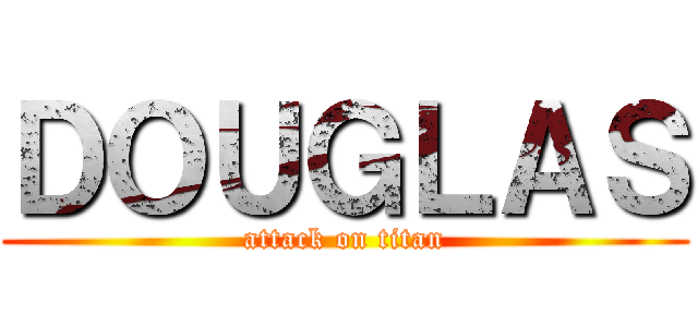 ＤＯＵＧＬＡＳ (attack on titan)