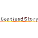 Ｃｏｎｔｉｕｅｄ Ｓｔｏｒｙ (Contiued Story)