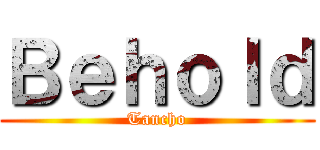 Ｂｅｈｏｌｄ (Tancho)