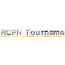 ＲＣＰＨ Ｔｏｕｒｎａｍｅｎｔ (Tournament )