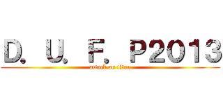 Ｄ．Ｕ．Ｆ．Ｐ２０１３ (attack on titan)