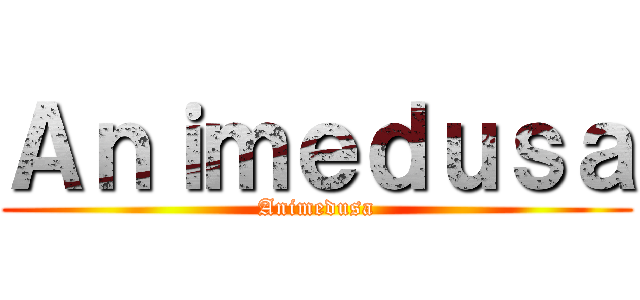 Ａｎｉｍｅｄｕｓａ (Animedusa)