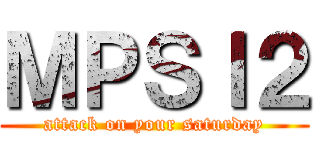 ＭＰＳＩ２ (attack on your saturday)